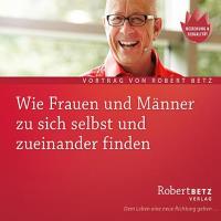 Wie Frauen und Männer zu sich selbst und zueinander finden [CD] Betz, Robert