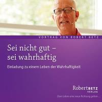 Sei nicht gut - sei wahrhaftig [CD] Betz, Robert