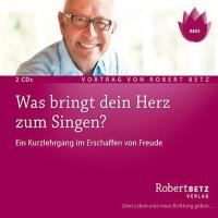 Was bringt dein Herz zum Singen? [2CDs] Betz, Robert