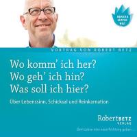 Wo komm ich her? Wo geh ich hin? Was soll ich hier? [CD] Betz, Robert