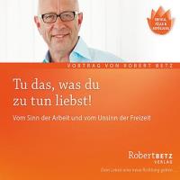 Tu das, was du zu tun liebst [CD] Betz, Robert