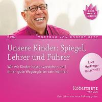 Unsere Kinder: Spiegel, Lehrer und Führer [2CDs] Betz, Robert