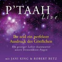 P´TAAH Live - Ihr seid ein perfekter Ausdruck des Göttlichen [3CDs] King, Jani & Betz, Robert