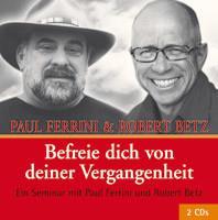 Befreie dich von deiner Vergangenheit [2CDs] Betz, Robert & Ferrini, Paul