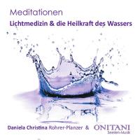 Lichtmedizin & die Heilkraft des Wassers [CD] Panzer-Rohrer, Daniela Christina & ONITANI Seelen-Musik
