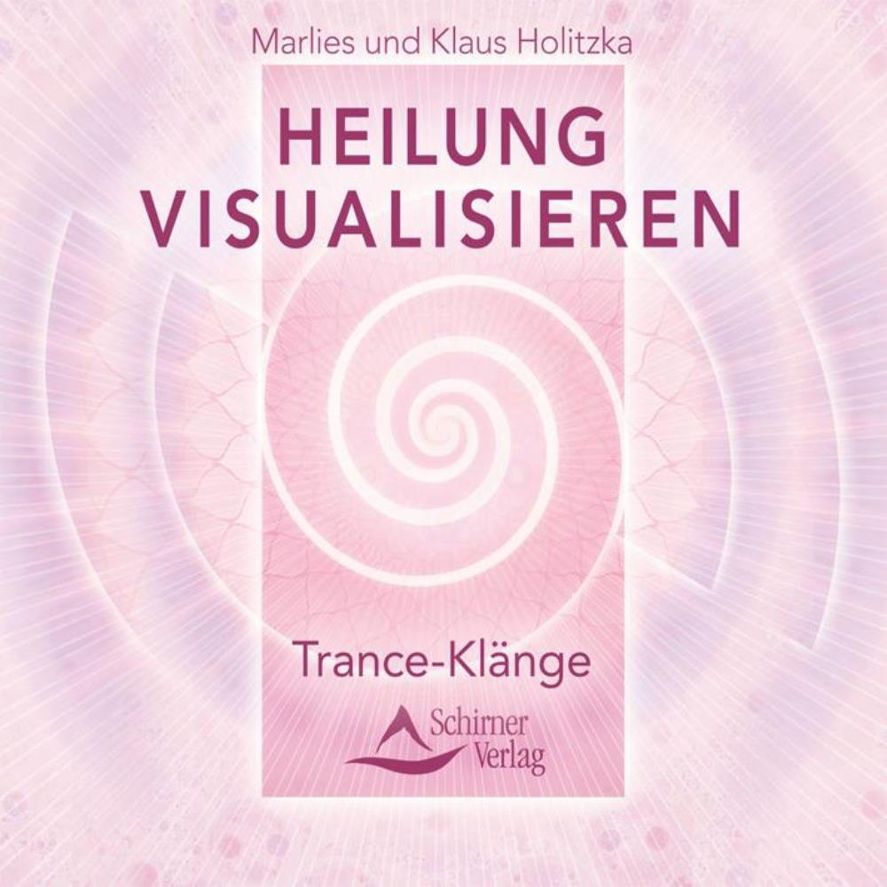 Heilung visualisieren -Trance Klänge [CD] Holitzka, Marlies & Klaus