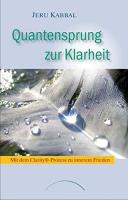 Quantensprung zur Klarheit: Mit dem Clarity®-Prozess zu innerem Frieden [Buch] Kabbal, Jeru