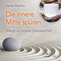 Die innere Mitte spüren [CD] Machka, Stefan