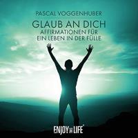 Glaub an Dich - Affirmationen für ein Leben in der Fülle [CD] Voggenhuber, Pascal