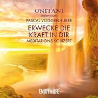 Erwecke die Kraft in Dir - Meditations-Konzert [CD] Voggenhuber, Pascal & ONITANI