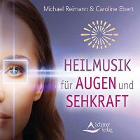 Heilmusik für Augen und Sehkraft [CD] Reimann, Michael & Ebert, Caroline