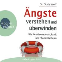 Ängste verstehen und überwinden [3CDs] Wolf, Doris Dr.