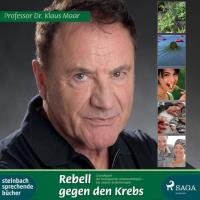 Rebell gegen den Krebs [mp3-CD] Maar, Klaus Prof. Dr.