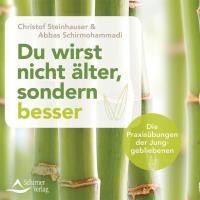 Du wirst nicht älter, sondern besser [CD] Steinhauser, C. & Schirmohammadi, A.