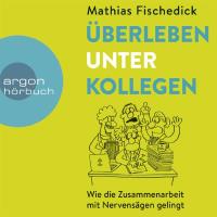 Überleben unter Kollegen [3CDs] Fischedick, Mathias