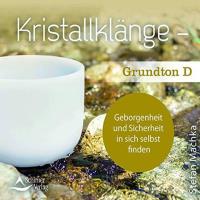Grundton D - Geborgenheit und Sicherheit in sich selbst finden [CD] Machka, Stefan - Kristallklänge