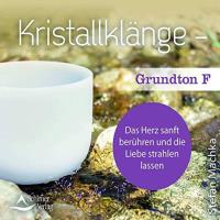 Grundton F - Das Herz sanft berühren und die Liebe strahlen lassen[CD] Machka, Stefan - Kristallklänge