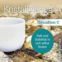 Grundton C - Halt und Stabilität in sich selbst finden [CD] Machka, Stefan - Kristallklänge