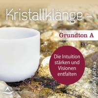 Grundton A - Die Intuition stärken Visionen entfalten [CD] Machka, Stefan - Kristallklänge
