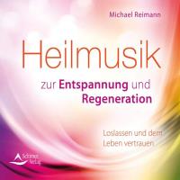 Heilmusik zur Entspannung und Regeneration [CD] Reimann, Michael