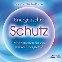 Energetischer Schutz - Meditationen für ein starkes Energiefeld [CD] Heider-Rauter, Barbara
