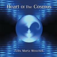 Heart of the Cosmos [CD] Woschek, Felix Maria