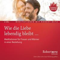 Wie die Liebe lebendig bleibt [2CDs] Betz, Robert