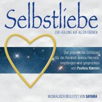 Selbstliebe zur Heilung auf allen Ebenen [2CDs] Klemm, Pavlina & Sayama