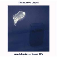 Find Your Own Ground [CD] Drayton, Lucinda (Bliss) & Cliffe, Marcus
