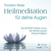 Heilmeditation für deine Augen [CD] Weiss, Thorsten