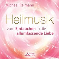 Heilmusik zum Eintauchen in die allumfassende Liebe [CD] Reimann, Michael
